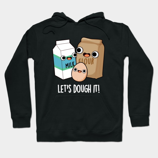 Let's Dough It Cute Baking Pun Hoodie by punnybone